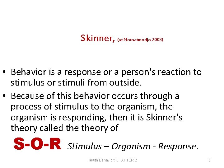 Skinner, (at Notoatmodjo 2003) • Behavior is a response or a person's reaction to