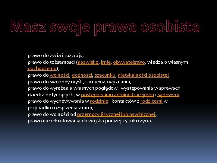 Masz swoje prawa osobiste prawo do życia i rozwoju, prawo do tożsamości (nazwisko, imię,