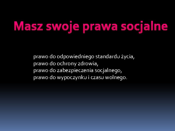 Masz swoje prawa socjalne prawo do odpowiedniego standardu życia, prawo do ochrony zdrowia, prawo