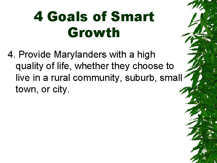 4 Goals of Smart Growth 4. Provide Marylanders with a high quality of life,