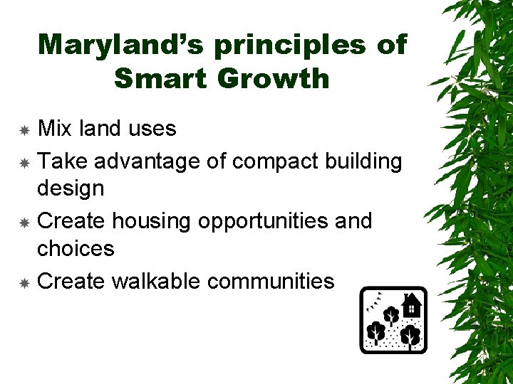 Maryland’s principles of Smart Growth Mix land uses Take advantage of compact building design