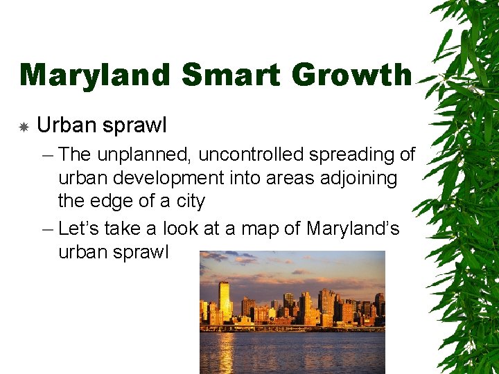 Maryland Smart Growth Urban sprawl – The unplanned, uncontrolled spreading of urban development into