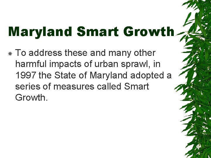 Maryland Smart Growth To address these and many other harmful impacts of urban sprawl,