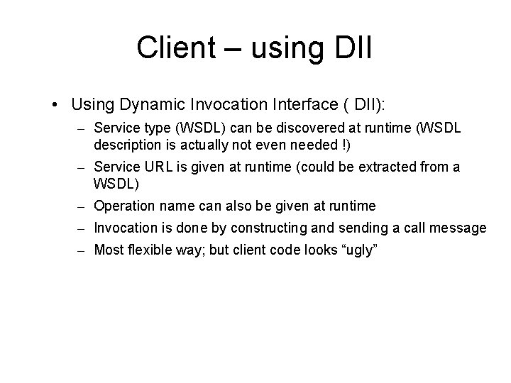 Client – using DII • Using Dynamic Invocation Interface ( DII): – Service type