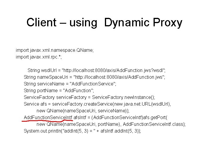 Client – using Dynamic Proxy import javax. xml. namespace. QName; import javax. xml. rpc.