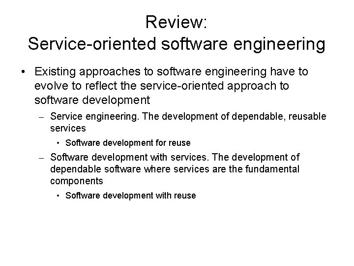 Review: Service-oriented software engineering • Existing approaches to software engineering have to evolve to