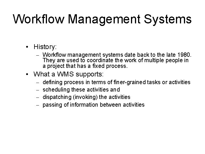 Workflow Management Systems • History: – Workflow management systems date back to the late