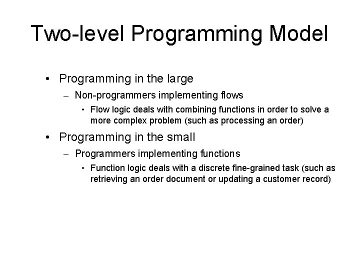 Two-level Programming Model • Programming in the large – Non-programmers implementing flows • Flow