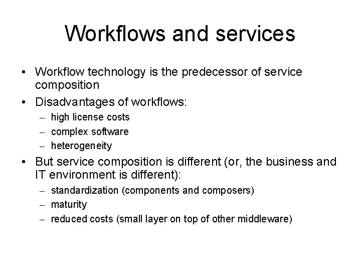 Workflows and services • Workflow technology is the predecessor of service composition • Disadvantages