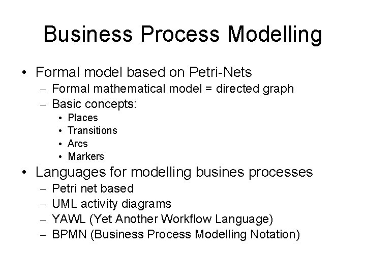 Business Process Modelling • Formal model based on Petri-Nets – Formal mathematical model =