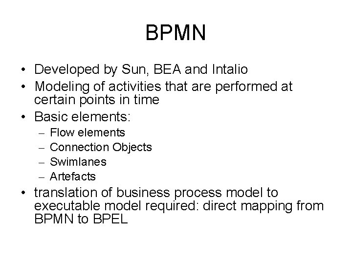 BPMN • Developed by Sun, BEA and Intalio • Modeling of activities that are