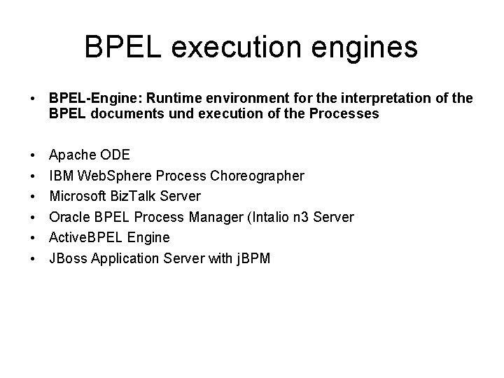 BPEL execution engines • BPEL-Engine: Runtime environment for the interpretation of the BPEL documents