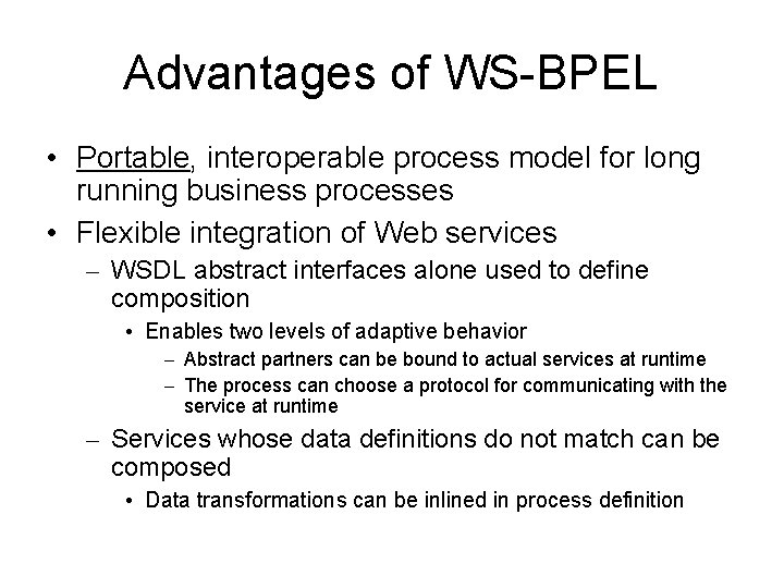 Advantages of WS-BPEL • Portable, interoperable process model for long running business processes •