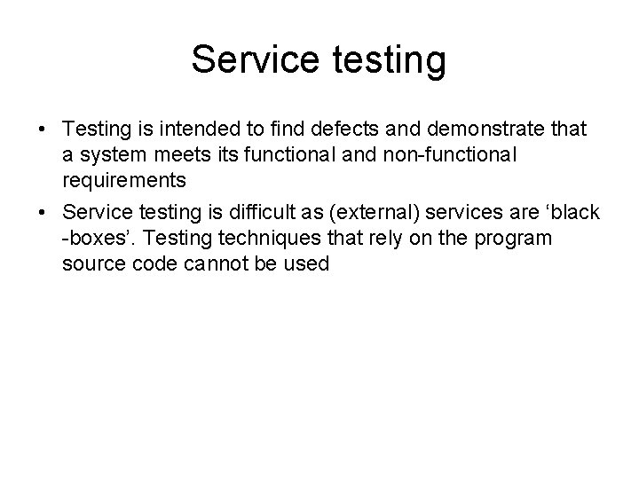 Service testing • Testing is intended to find defects and demonstrate that a system