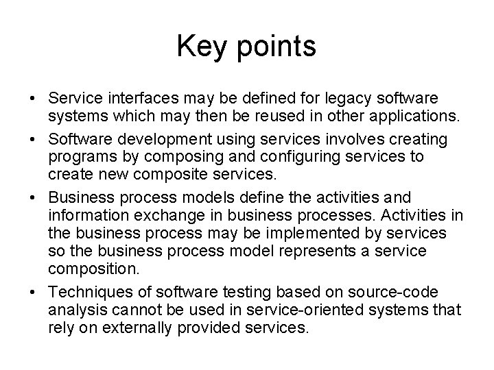 Key points • Service interfaces may be defined for legacy software systems which may