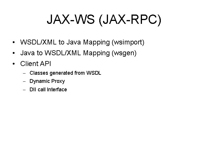 JAX-WS (JAX-RPC) • WSDL/XML to Java Mapping (wsimport) • Java to WSDL/XML Mapping (wsgen)