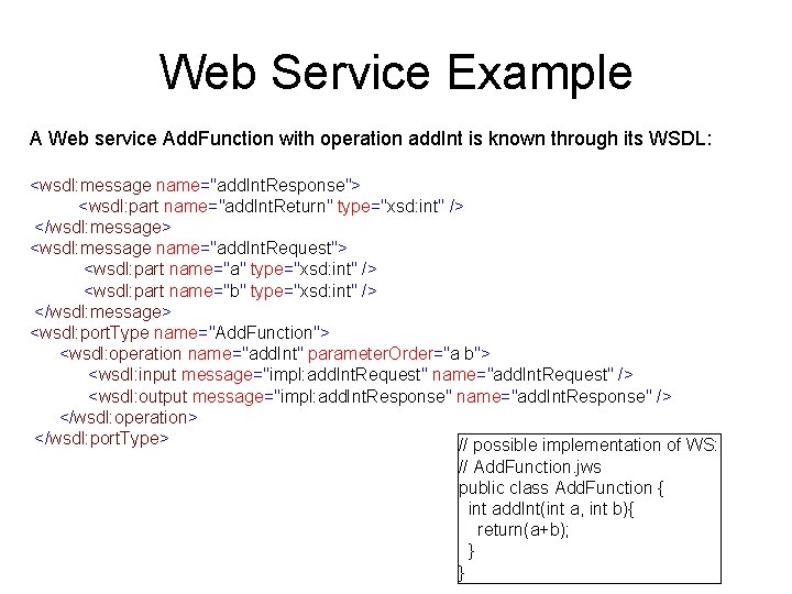 Web Service Example A Web service Add. Function with operation add. Int is known