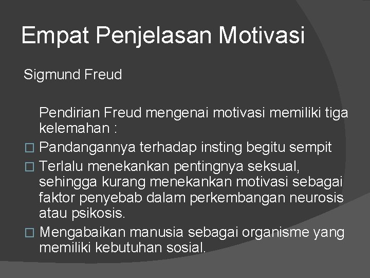 Empat Penjelasan Motivasi Sigmund Freud Pendirian Freud mengenai motivasi memiliki tiga kelemahan : �