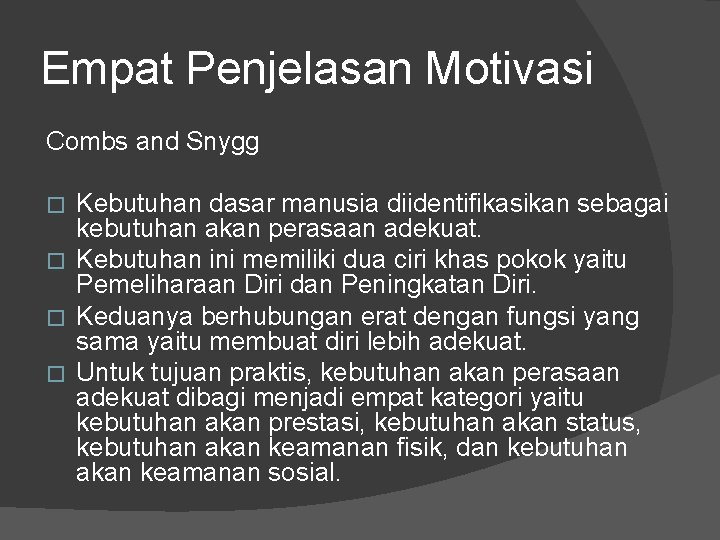 Empat Penjelasan Motivasi Combs and Snygg Kebutuhan dasar manusia diidentifikasikan sebagai kebutuhan akan perasaan