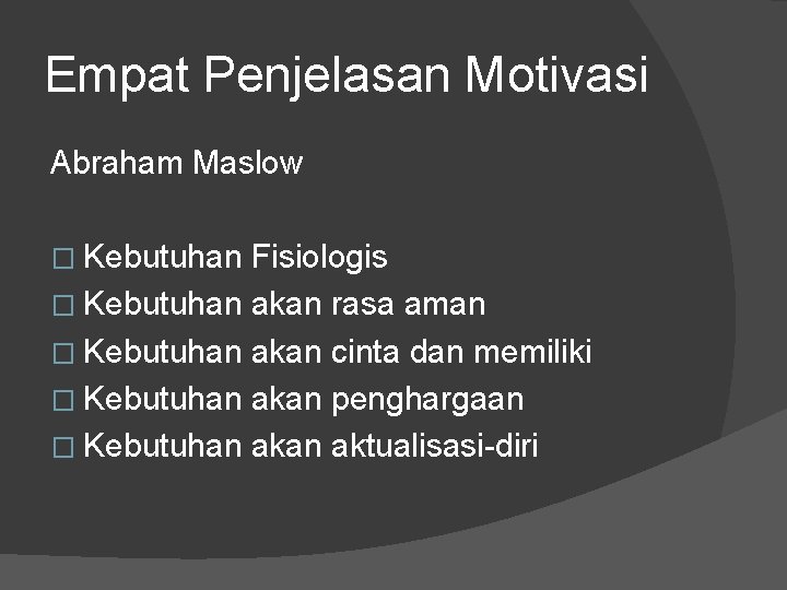 Empat Penjelasan Motivasi Abraham Maslow � Kebutuhan Fisiologis � Kebutuhan akan rasa aman �