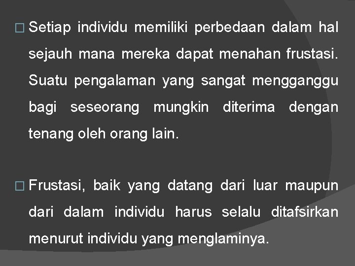 � Setiap individu memiliki perbedaan dalam hal sejauh mana mereka dapat menahan frustasi. Suatu