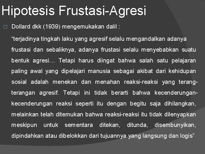 Hipotesis Frustasi-Agresi � Dollard dkk (1939) mengemukakan dalil : “terjadinya tingkah laku yang agresif