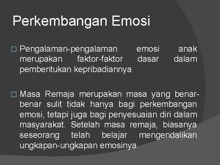 Perkembangan Emosi � Pengalaman-pengalaman emosi merupakan faktor-faktor dasar pembentukan kepribadiannya anak dalam � Masa