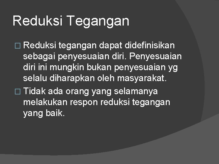 Reduksi Tegangan � Reduksi tegangan dapat didefinisikan sebagai penyesuaian diri. Penyesuaian diri ini mungkin