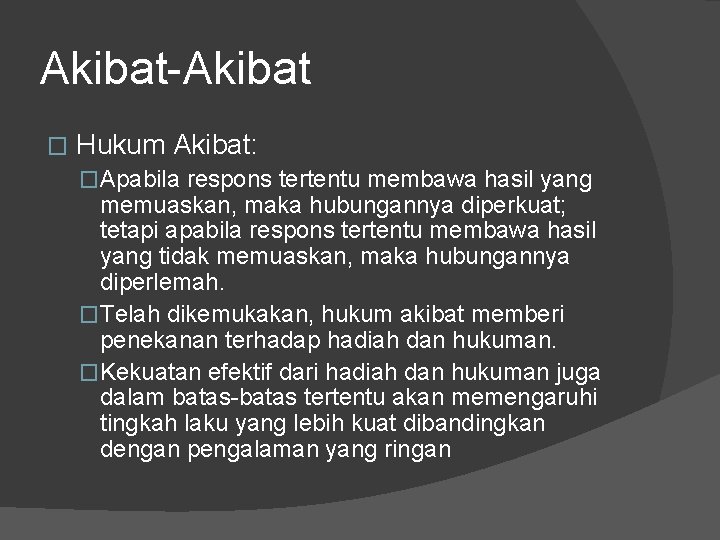 Akibat-Akibat � Hukum Akibat: �Apabila respons tertentu membawa hasil yang memuaskan, maka hubungannya diperkuat;