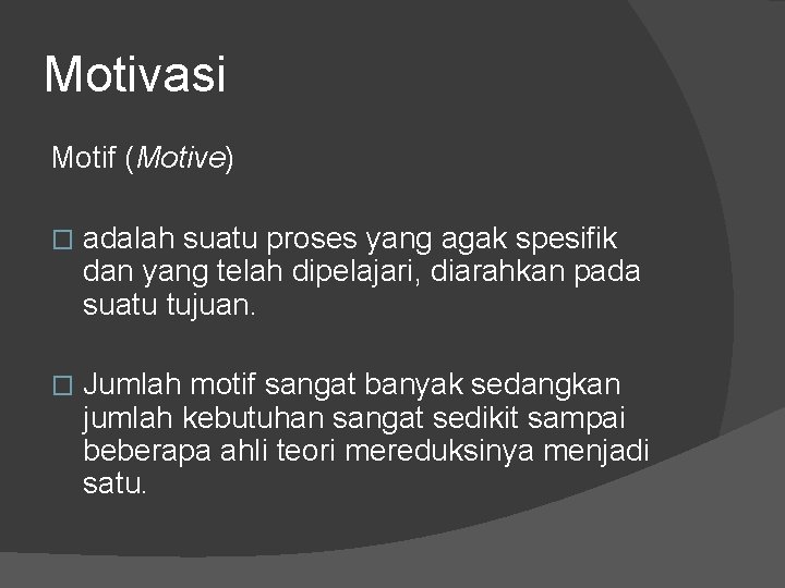 Motivasi Motif (Motive) � adalah suatu proses yang agak spesifik dan yang telah dipelajari,