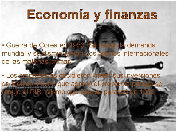 Economía y finanzas • Guerra de Corea en 1953. Se redujo la demanda mundial