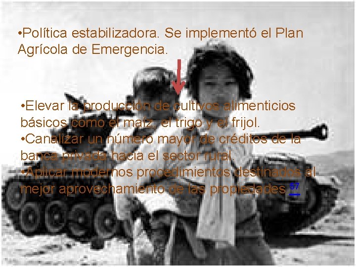  • Política estabilizadora. Se implementó el Plan Agrícola de Emergencia. • Elevar la