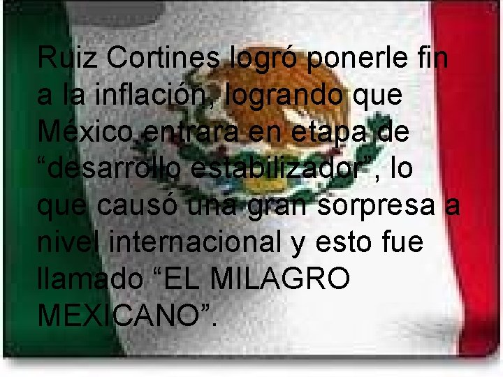 Ruiz Cortines logró ponerle fin a la inflación, logrando que México entrara en etapa