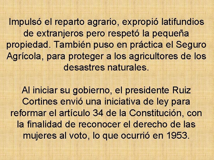 Impulsó el reparto agrario, expropió latifundios de extranjeros pero respetó la pequeña propiedad. También