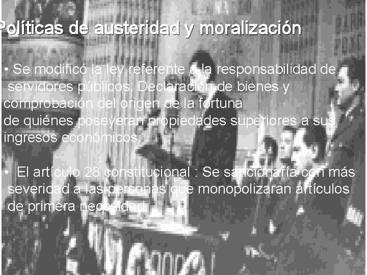 Políticas de austeridad y moralización • Se modificó la ley referente a la responsabilidad