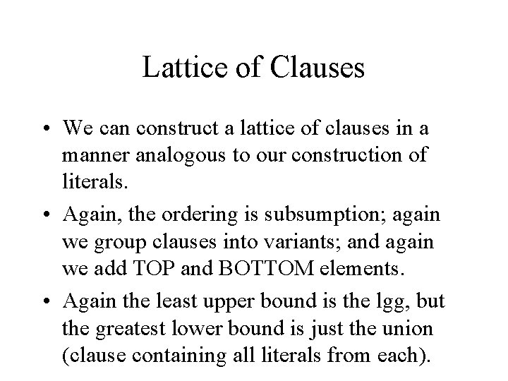 Lattice of Clauses • We can construct a lattice of clauses in a manner Lattice of Clauses • We can construct a lattice of clauses in a manner