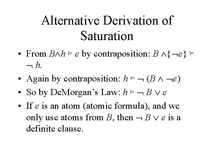 Alternative Derivation of Saturation • From B h ⊨ e by contraposition: B { Alternative Derivation of Saturation • From B h ⊨ e by contraposition: B {