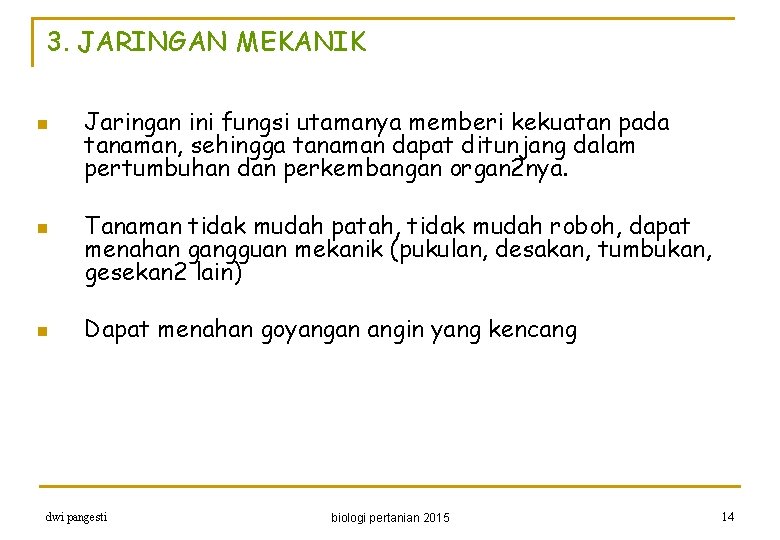 3. JARINGAN MEKANIK n n n Jaringan ini fungsi utamanya memberi kekuatan pada tanaman,