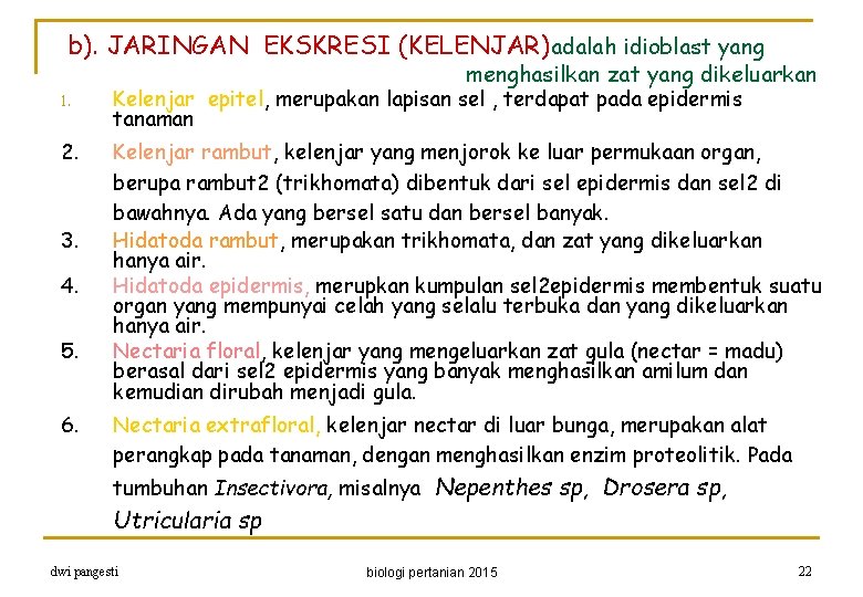 b). JARINGAN EKSKRESI (KELENJAR)adalah idioblast yang menghasilkan zat yang dikeluarkan 1. 2. 3. 4.