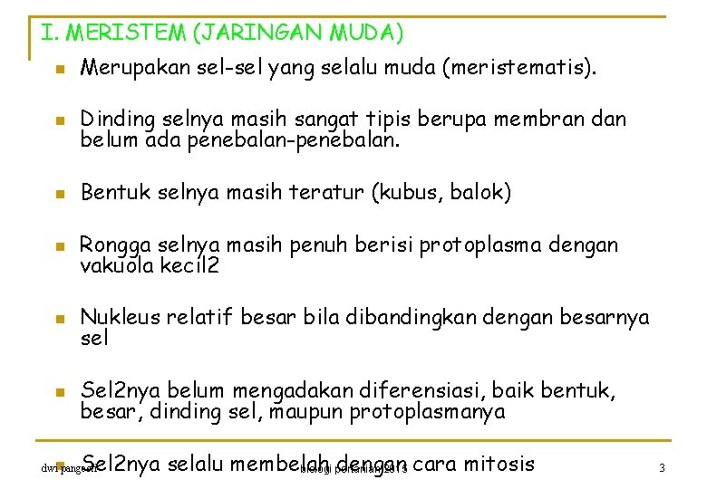 I. MERISTEM (JARINGAN MUDA) n Merupakan sel-sel yang selalu muda (meristematis). n Dinding selnya