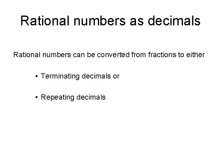 Rational numbers as decimals Rational numbers can be converted from fractions to either •