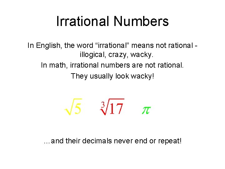 Irrational Numbers In English, the word “irrational” means not rational illogical, crazy, wacky. In