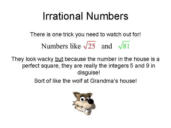 Irrational Numbers There is one trick you need to watch out for! They look