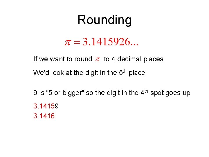 Rounding If we want to round to 4 decimal places. We’d look at the