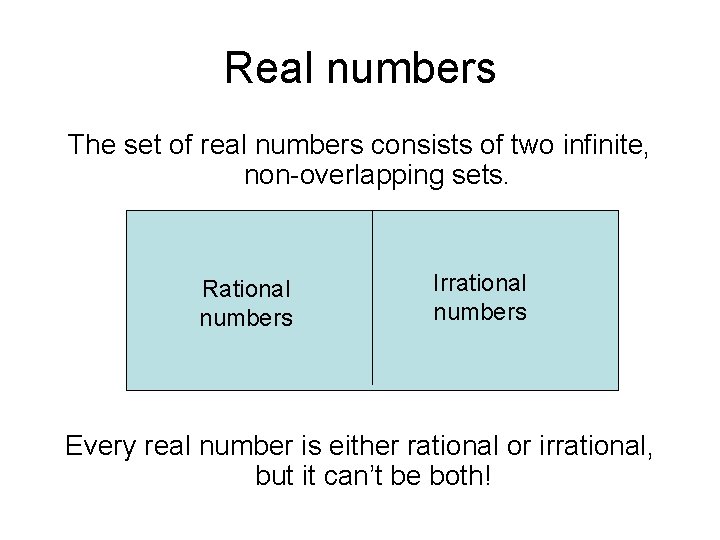 Real numbers The set of real numbers consists of two infinite, non-overlapping sets. Rational