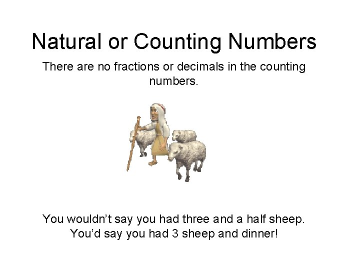 Natural or Counting Numbers There are no fractions or decimals in the counting numbers.