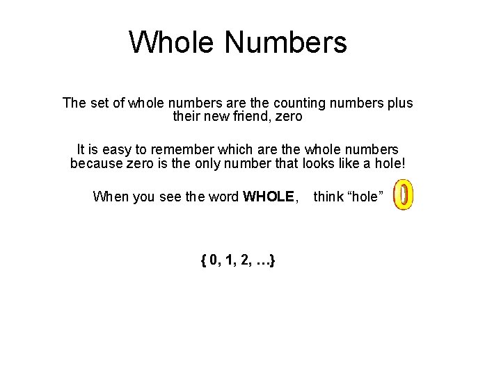 Whole Numbers The set of whole numbers are the counting numbers plus their new