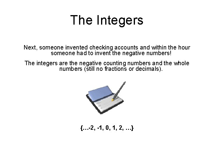 The Integers Next, someone invented checking accounts and within the hour someone had to