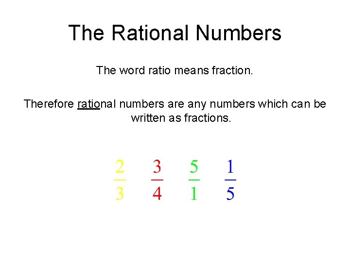 The Rational Numbers The word ratio means fraction. Therefore rational numbers are any numbers