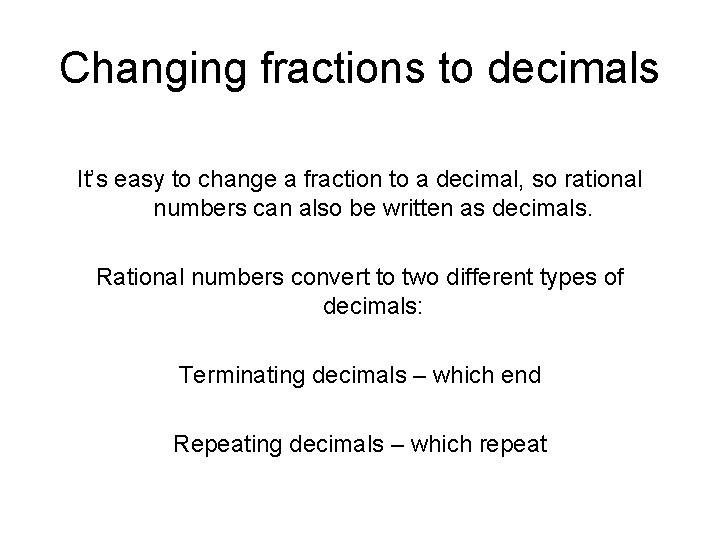 Changing fractions to decimals It’s easy to change a fraction to a decimal, so